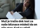 Muž je tražio dnk test za naše bliznace misleći da on nije otac: Kad su stigli rezultati zanijemila sam od šoka